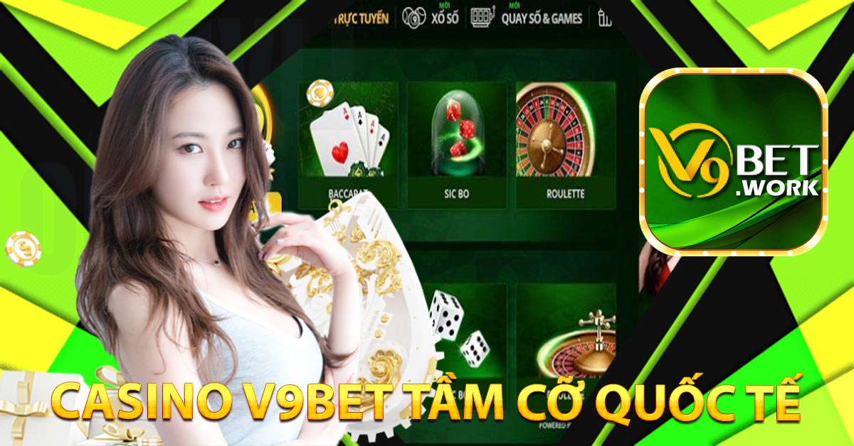 Casino V9BET Tầm Cỡ Quốc Tế