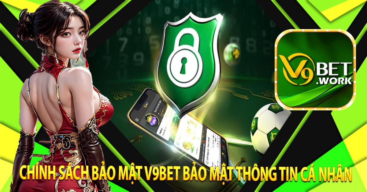 Chính Sách Bảo Mật V9BET Bảo Mật Thông Tin Cá Nhân 