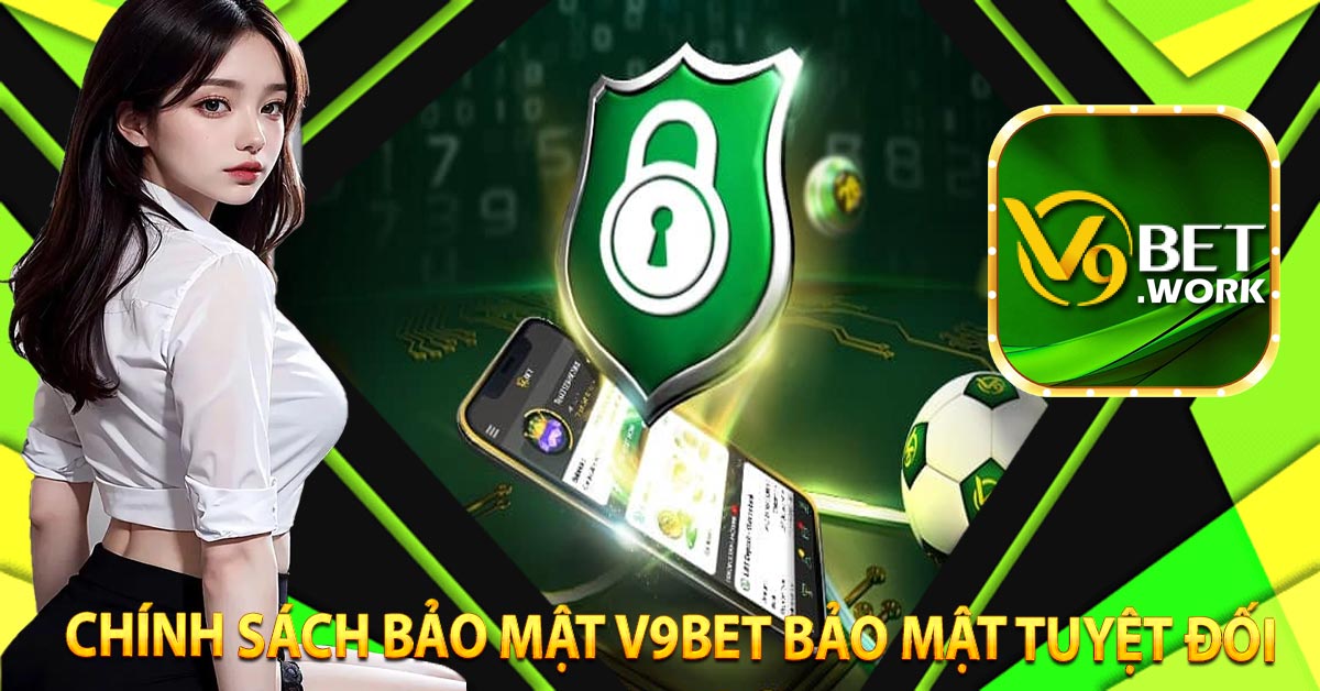 Chính Sách Bảo Mật V9BET Bảo Mật Tuyệt Đối